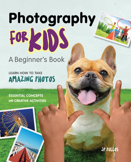 Photography for Kids: A Beginner's Book -- Jp Pullos, Paperback
