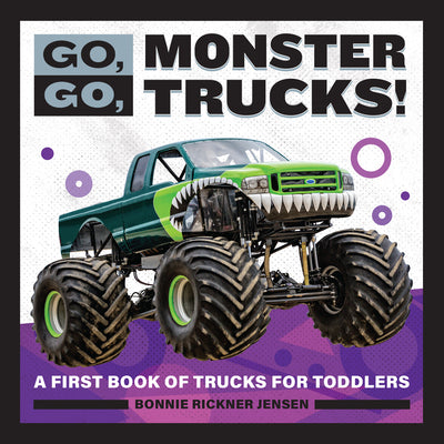 Go, Go, Monster Trucks!: A First Book of Trucks for Toddlers -- Bonnie Rickner Jensen, Paperback
