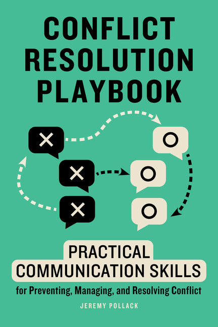 Conflict Resolution Playbook: Practical Communication Skills for Preventing, Managing, and Resolving Conflict -- Jeremy Pollack, Paperback