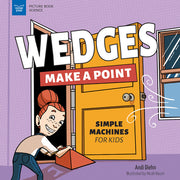 Wedges Make a Point: Simple Machines for Kids by Diehn, Andi