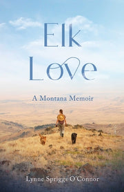 Elk Love: A Montana Memoir by O'Connor, Lynne Spriggs