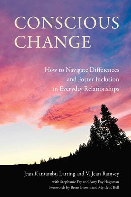 Conscious Change: How to Navigate Differences and Foster Inclusion in Everyday Relationships -- Jean Kantambu Latting, Paperback