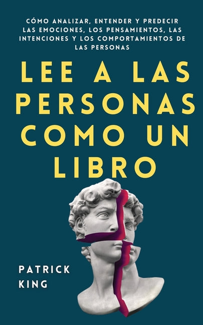 Lee a las personas como un libro: Cómo analizar, entender y predecir las emociones, los pensamientos, las intenciones y los comportamientos de las per -- Patrick King, Paperback