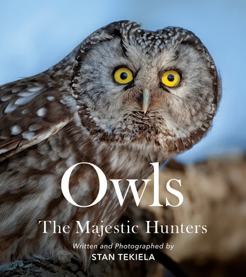Owls: The Majestic Hunters -- Stan Tekiela, Paperback