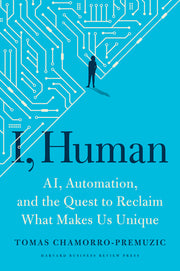I, Human: Ai, Automation, and the Quest to Reclaim What Makes Us Unique by Chamorro-Premuzic, Tomas