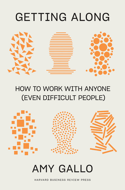 Getting Along: How to Work with Anyone (Even Difficult People) by Gallo, Amy