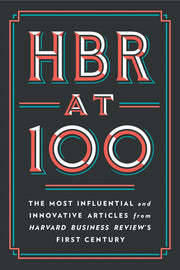 HBR at 100: The Most Influential and Innovative Articles from Harvard Business Review's First Century by Review, Harvard Business