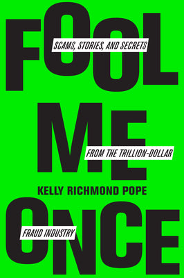 Fool Me Once: Scams, Stories, and Secrets from the Trillion-Dollar Fraud Industry -- Kelly Richmond Pope, Hardcover