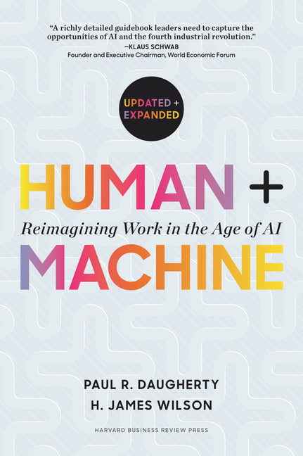 Human + Machine, Updated and Expanded: Reimagining Work in the Age of AI -- Paul R. Daugherty, Hardcover