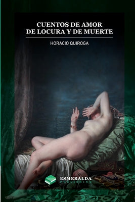 Cuentos de amor de locura y de muerte: Anotado -- Horacio Quiroga, Paperback