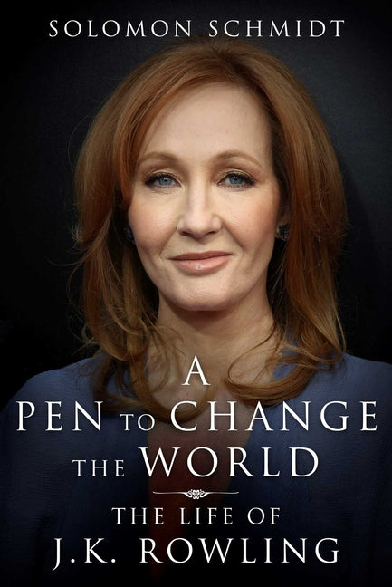 A Pen to Change the World: The Life of J.K. Rowling -- Solomon Schmidt, Hardcover