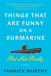 Things That Are Funny on a Submarine But Not Really by Murphy, Yannick
