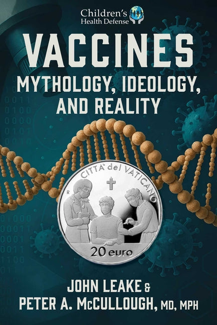 Vaccines: Mythology, Ideology, and Reality -- John Leake, Hardcover