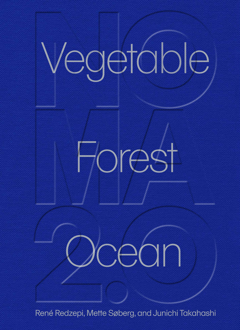 Noma 2.0: Vegetable, Forest, Ocean by Redzepi, René
