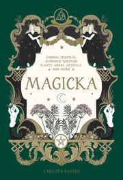 Magicka: Finding Spiritual Guidance Through Plants, Herbs, Crystals, and More by Santos, Carlota
