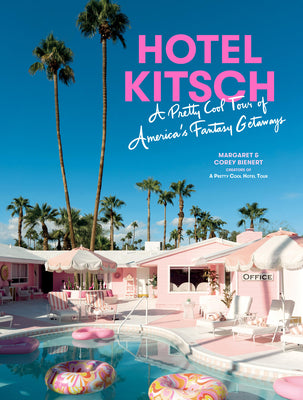 Hotel Kitsch: A Pretty Cool Tour of America's Fantasy Getaways -- Margaret Bienert, Hardcover