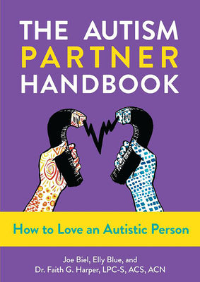 The Autism Partner Handbook: How to Love an Autistic Person: How to Love an Autistic Person by Biel, Joe