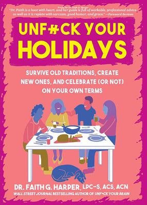 Unfuck Your Holidays: Survive Old Traditions, Create New Ones, and Celebrate (or Not) on Your Own Terms by Harper, Faith G.