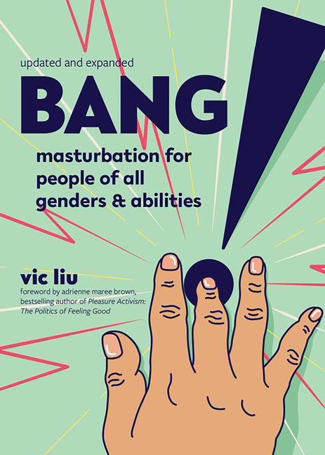 Bang!: Masturbation for People of All Genders and Abilities -- Vic Liu, Paperback
