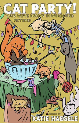 Cat Party!: Cats We've Known in Words and Pictures -- Katie Haegele, Paperback