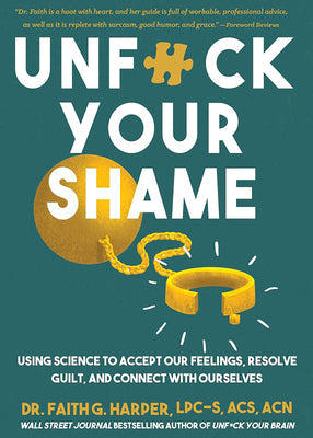 Unfuck Your Shame: Using Science to Accept Our Feelings, Resolve Guilt, and Connect with Ourselves -- Faith G. Harper, Paperback