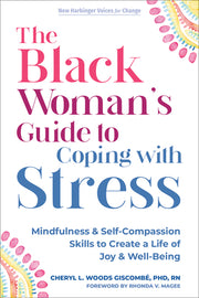 The Black Woman's Guide to Coping with Stress: Mindfulness and Self-Compassion Skills to Create a Life of Joy and Well-Being by Giscomb?, Cheryl L. Woods