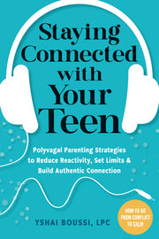 Staying Connected with Your Teen: Polyvagal Parenting Strategies to Reduce Reactivity, Set Limits, and Build Authentic Connection by Boussi, Yshai