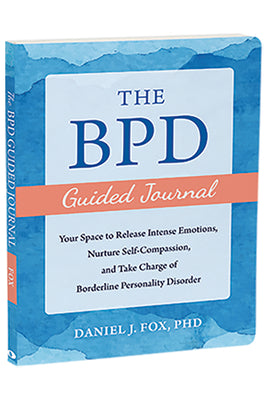 The Bpd Guided Journal: Your Space to Release Intense Emotions, Nurture Self-Compassion, and Take Charge of Borderline Personality Disorder -- Daniel J. Fox, Paperback