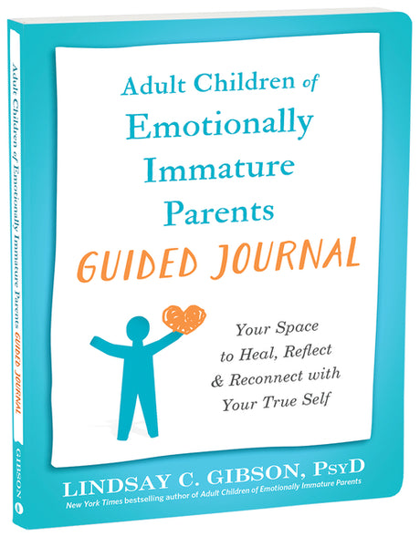 Adult Children of Emotionally Immature Parents Guided Journal: Your Space to Heal, Reflect, and Reconnect with Your True Self -- Lindsay C. Gibson, Paperback