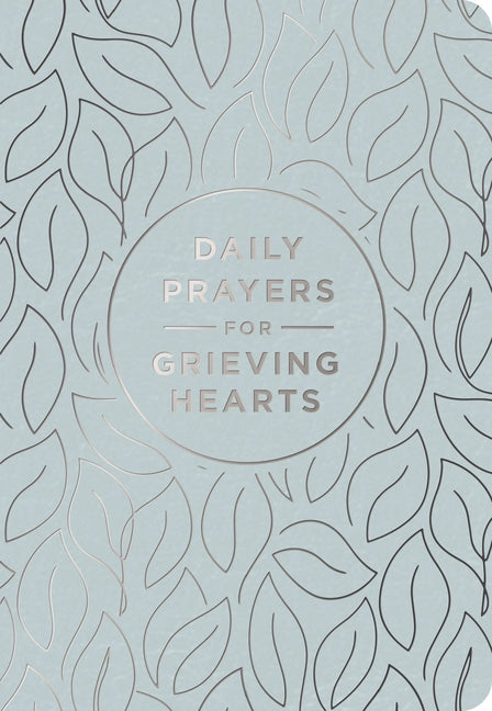 Daily Prayers for Grieving Hearts: A 90-Day Prayer Devotional (Daily Devotions to Discover Comfort During Grief and Loss, Begin Healing, and Find Refu -- Dayspring, Leather