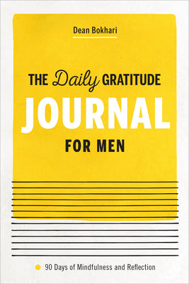 The Daily Gratitude Journal for Men: 90 Days of Mindfulness and Reflection -- Dean Bokhari, Paperback