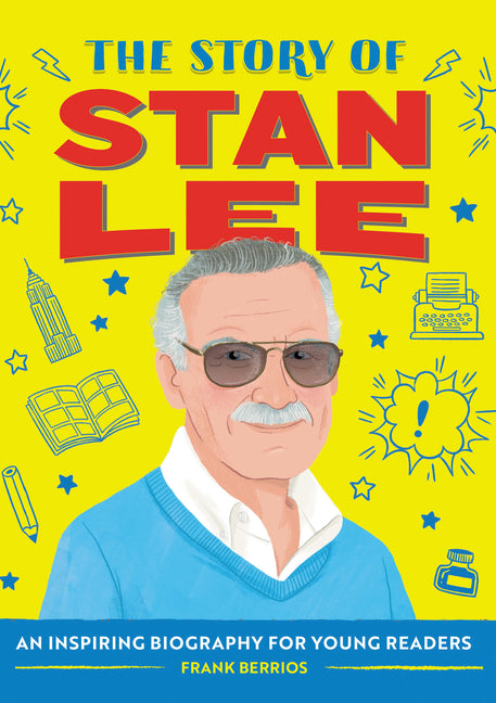 The Story of Stan Lee: An Inspiring Biography for Young Readers -- Frank J. Berrios, Paperback