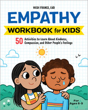 Empathy Workbook for Kids: 50 Activities to Learn about Kindness, Compassion, and Other People's Feelings by France, Hiedi
