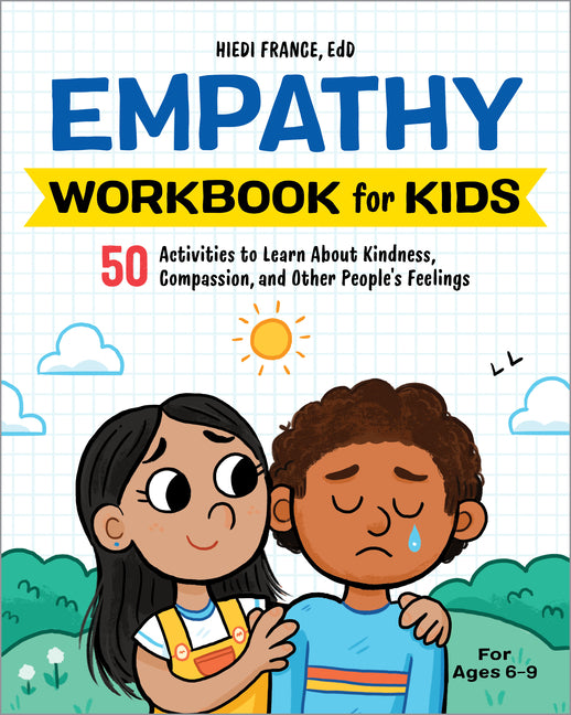 Empathy Workbook for Kids: 50 Activities to Learn about Kindness, Compassion, and Other People's Feelings by France, Hiedi