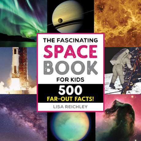 The Fascinating Space Book for Kids: 500 Far-Out Facts! -- Lisa Reichley, Paperback