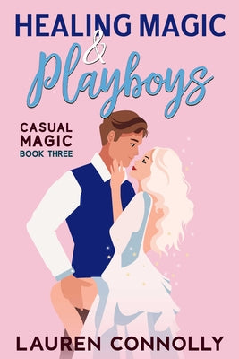 Healing Magic & Playboys by Connolly, Lauren