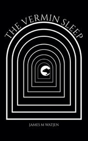 The Vermin Sleep by Watjen, James M.