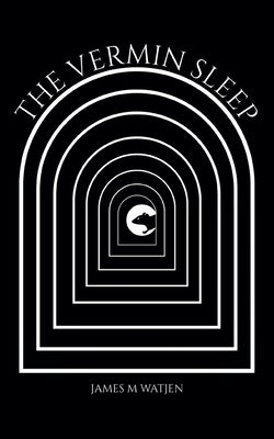 The Vermin Sleep -- James M. Watjen, Paperback