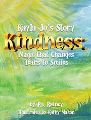 Kayla Jo's Story: Kindness: Magic That Turns Tears to Smiles by Rainey, P. L.