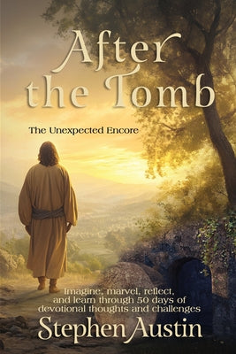 After the Tomb: The Unexpected Encore by Austin, Stephen