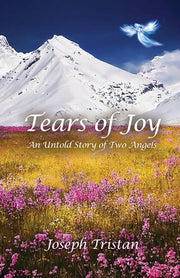 Tears of Joy: An Untold Story of Two Angels by Tristan, Joseph