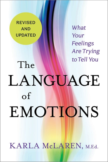 The Language of Emotions: What Your Feelings Are Trying to Tell You: Revised and Updated -- Karla McLaren, Paperback