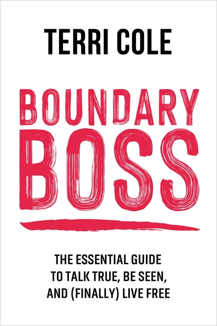 Boundary Boss: The Essential Guide to Talk True, Be Seen, and (Finally) Live Free -- Lcsw, Paperback