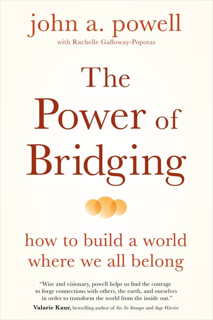 The Power of Bridging: How to Build a World Where We All Belong -- John A. Powell, Paperback