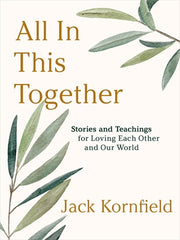All in This Together: Stories and Teachings for Loving Each Other and Our World by Kornfield, Jack