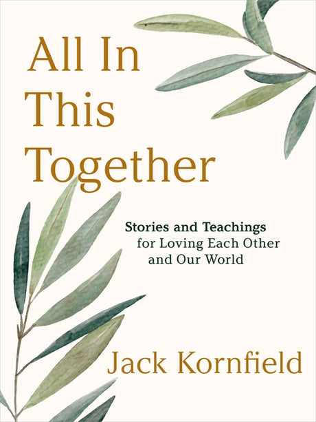 All in This Together: Stories and Teachings for Loving Each Other and Our World -- Jack Kornfield, Hardcover