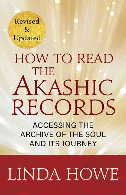 How to Read the Akashic Records: Accessing the Archive of the Soul and Its Journey: Revised and Updated -- Linda Howe, Paperback