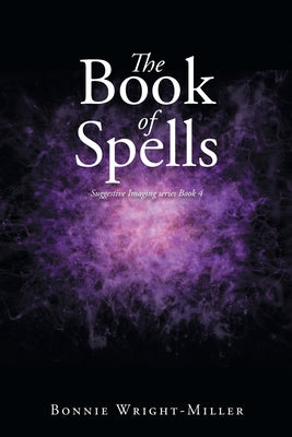 The Book of Spells: Suggestive Imaging series Book 4 by Wright-Miller, Bonnie