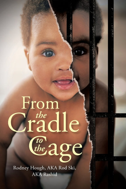 From the Cradle to the Cage -- Rodney Hough Aka Rod Ski Aka Rashid, Paperback