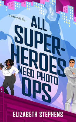 All Superheroes Need Photo Ops by Stephens, Elizabeth